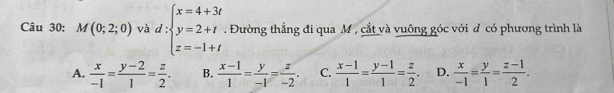 M(0;2;0) và d:beginarrayl x=4+3t y=2+t z=-1+tendarray.. Đường thẳng đi qua M , cắt và vuông góc với đ có phương trình là
A.  x/-1 = (y-2)/1 = z/2 . B.  (x-1)/1 = y/-1 = z/-2 . C.  (x-1)/1 = (y-1)/1 = z/2 . D.  x/-1 = y/1 = (z-1)/2 .