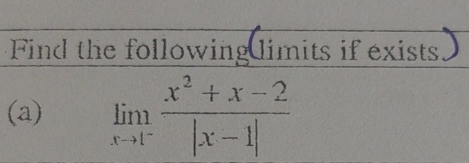 Find the following limits if exists) 
(a) limlimits _xto 1^- (x^2+x-2)/|x-1| 