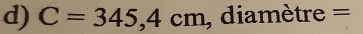 C=345,4cm , diamètre =