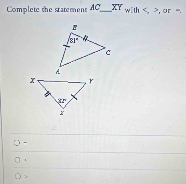 Complete the statement AC_ XY with , or =.
=
<