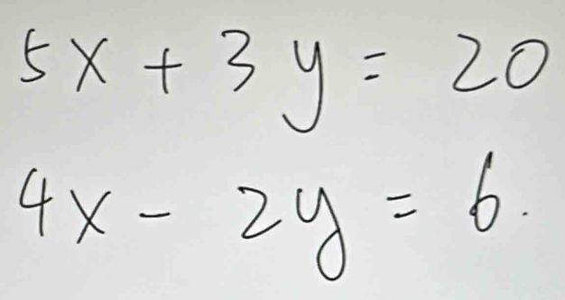 5x+3y=20
4x-2y=6