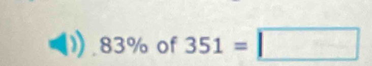 ( 83% of 351=□