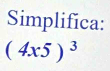 Simplifica:
(4x5)^3