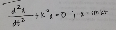  d^2x/dt^2 +k^2x=0 =;x=sin kt