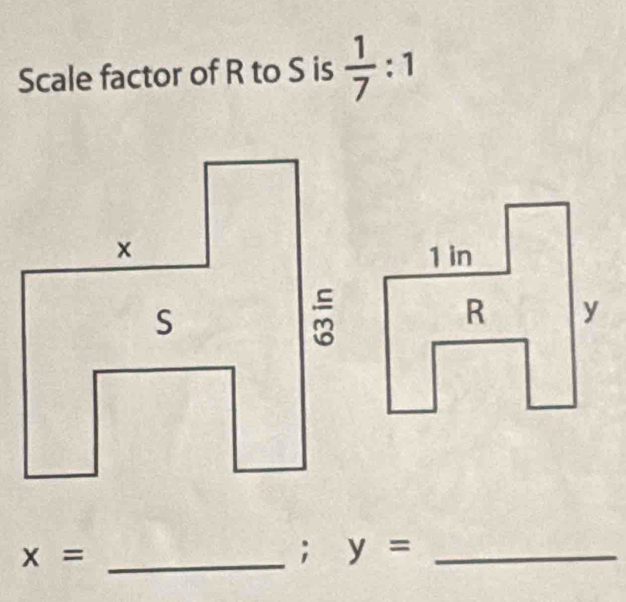 Scale factor of R to S is  1/7 :1
x= _ 
; y= _