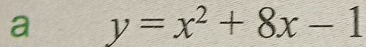 a y=x^2+8x-1