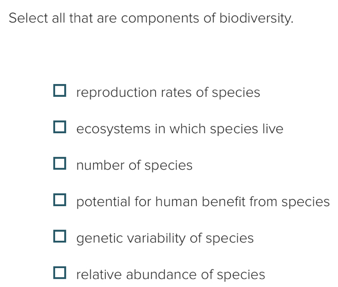 Solved: Select all that are components of biodiversity. reproduction ...