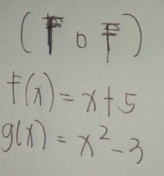 1 . (0)
f(x)=x+5
g(x)=x^2-3