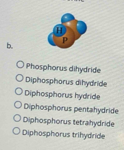 Phosphorus dihydride
Diphosphorus dihydride
Diphosphorus hydride
Diphosphorus pentahydride
Diphosphorus tetrahydride
Diphosphorus trihydride