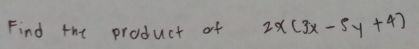 Find the product of 2x(3x-5y+4)