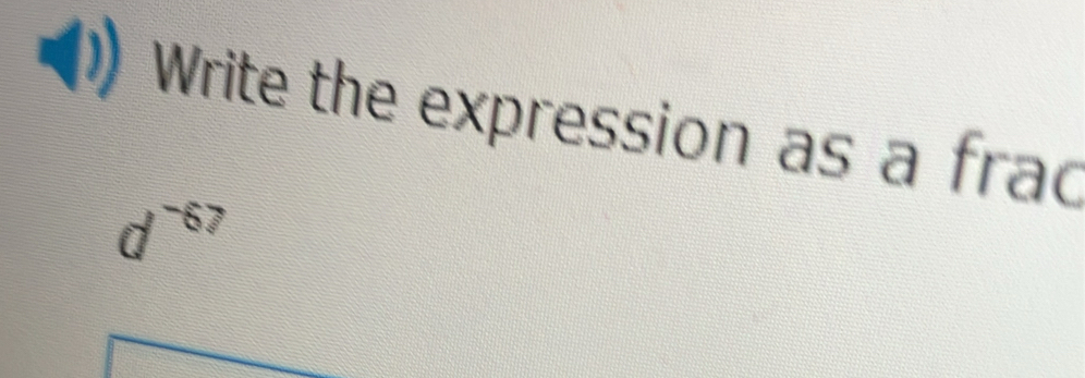 Write the expression as a frac
d^(-67)