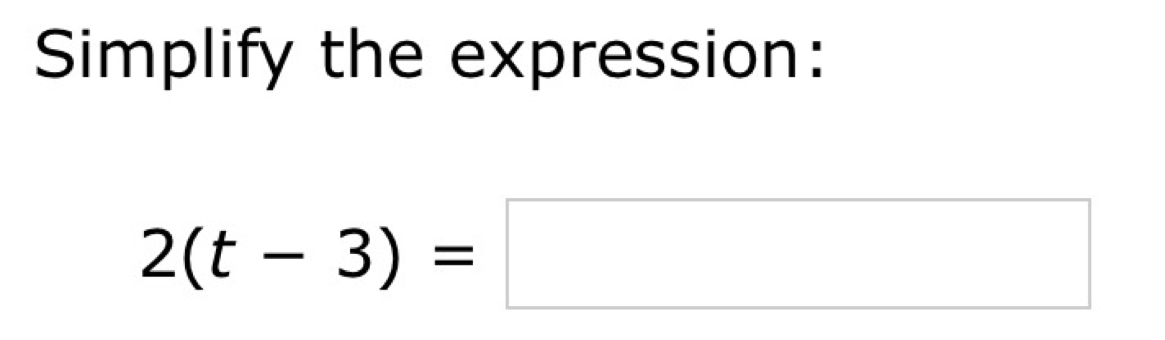 Simplify the expression:
2(t-3)=□