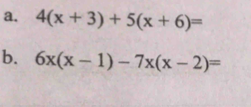 4(x+3)+5(x+6)=
b. 6x(x-1)-7x(x-2)=