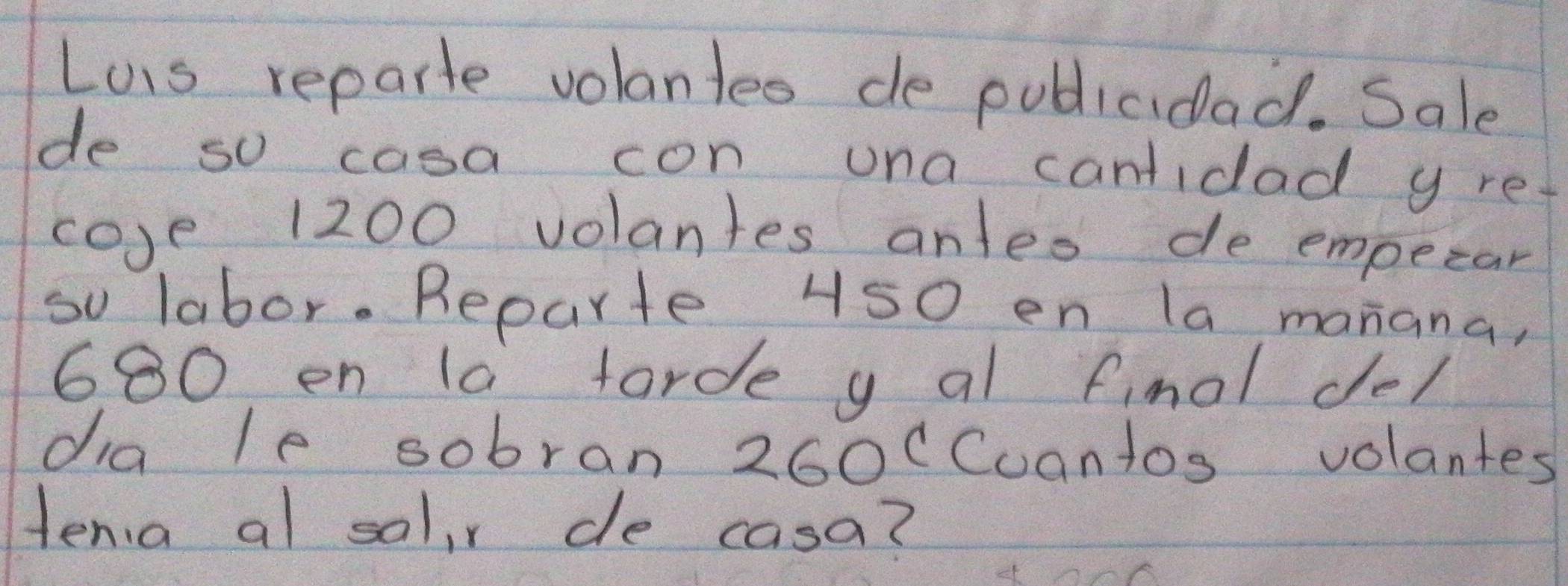 Resuelto:Luis reparte volantes de publicidad. Sale de so casa con una ...