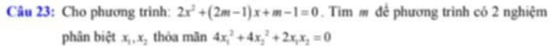 Cho phương trình: 2x^2+(2m-1)x+m-1=0. Tìm # để phương trình có 2 nghiệm
phân biệt x_1, x_2 thóa mān 4x_1^(2+4x_2^2+2x_1)x_2=0