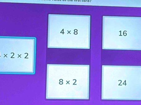 first cara ?
4* 8
16
* 2* 2
8* 2
24