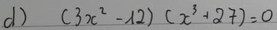 (3x^2-12)(x^3+27)=0