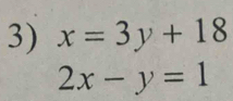 x=3y+18
2x-y=1