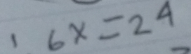 1 6x=24