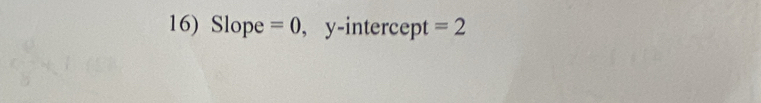 Slope =0 , y-intercept =2