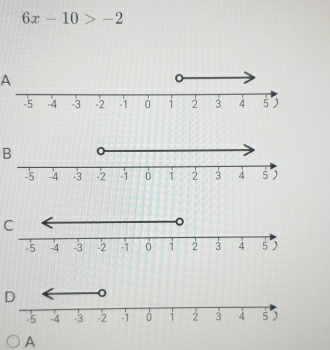 6x-10>-2
A
B
C
D
A