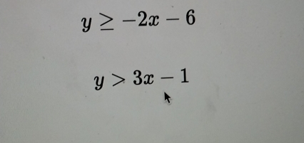 y≥ -2x-6
y>3x-1