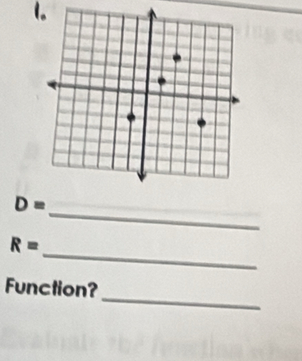 D= _ 
_
R=
_ 
Function?