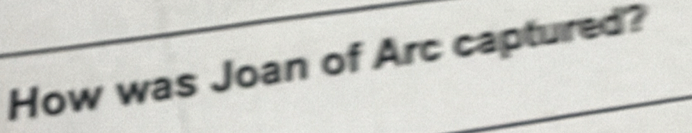 How was Joan of Arc captured?