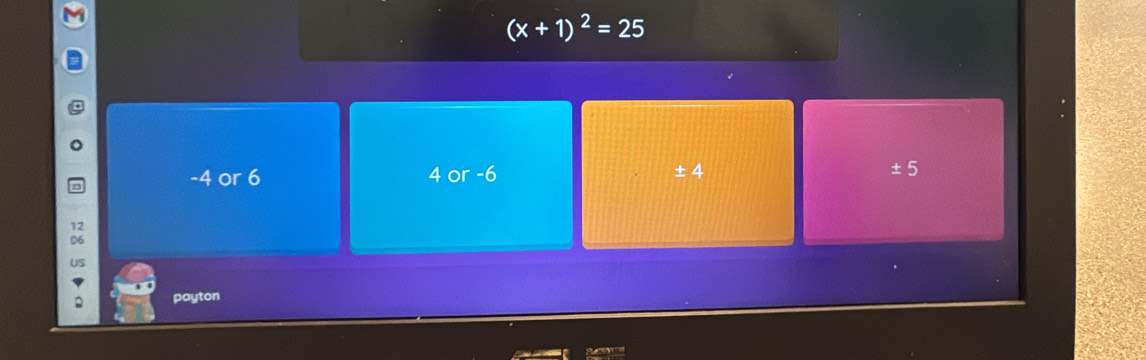 (x+1)^2=25
-4 or 6 4 or -6 ±4 ±5
12
06
US
2 payton