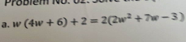 Problém No. 
a. w(4w+6)+2=2(2w^2+7w-3)