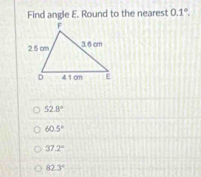 Find angle E. Round to the nearest 0.1°.
52.8°
60.5°
37.2°
82.3°