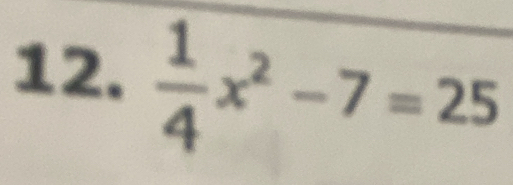  1/4 x^2-7=25