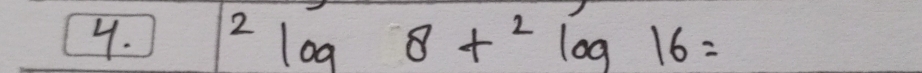 ^2log 8+^2log 16=