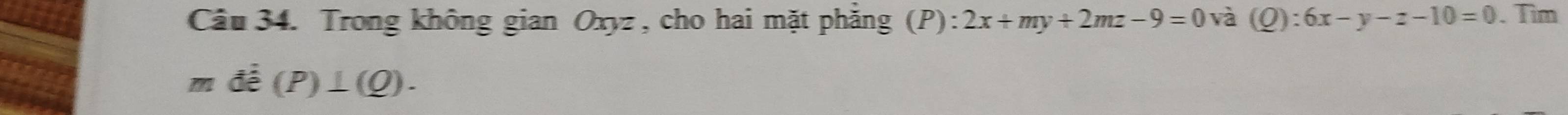 Trong không gian Oxyz , cho hai mặt phẳng (P):2x+my+2mz-9=0 và (Q):6x-y-z-10=0. Tim
dhat e(P)⊥ (Q).