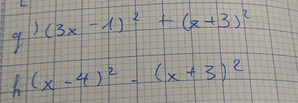 (3x-1)^2+(x+3)^2
h(x-4)^2-(x+3)^2