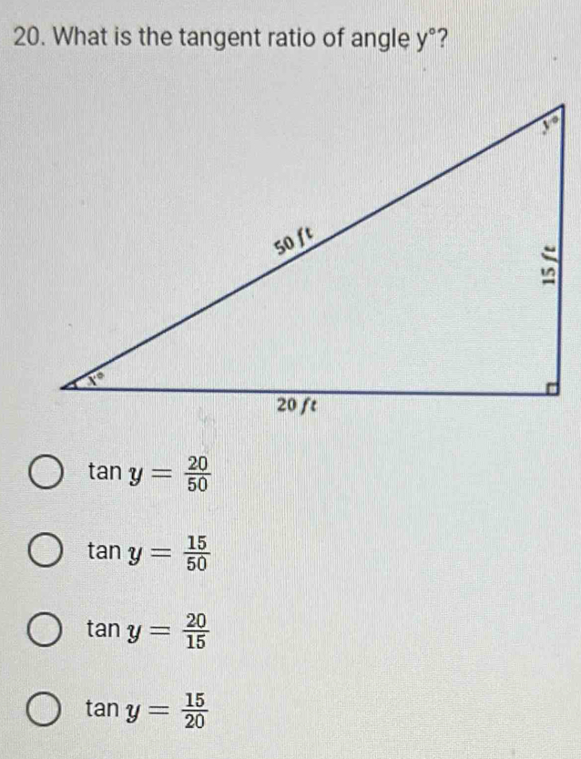 What is the tangent ratio of angle y° ?
tan y= 20/50 
tan y= 15/50 
tan y= 20/15 
tan y= 15/20 