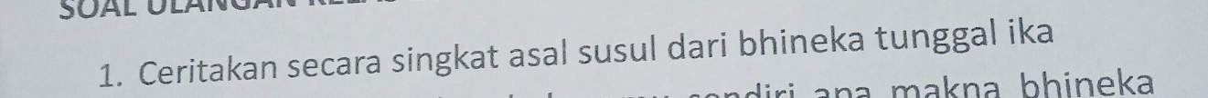 Ceritakan secara singkat asal susul dari bhineka tunggal ika 
ri ana makna bhineka