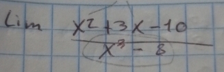 Lim  (x^2+3x-10)/x^3-8 