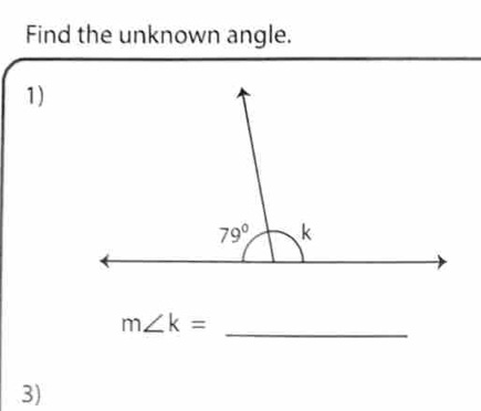 Find the unknown angle.
1)
m∠ k=
_
3)