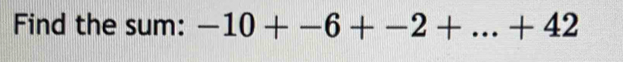 Find the sum: -10+-6+-2+...+42