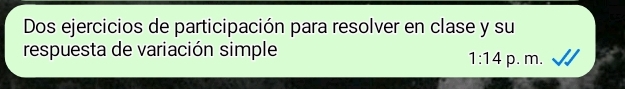 Dos ejercicios de participación para resolver en clase y su 
respuesta de variación simple p. m.
1:14