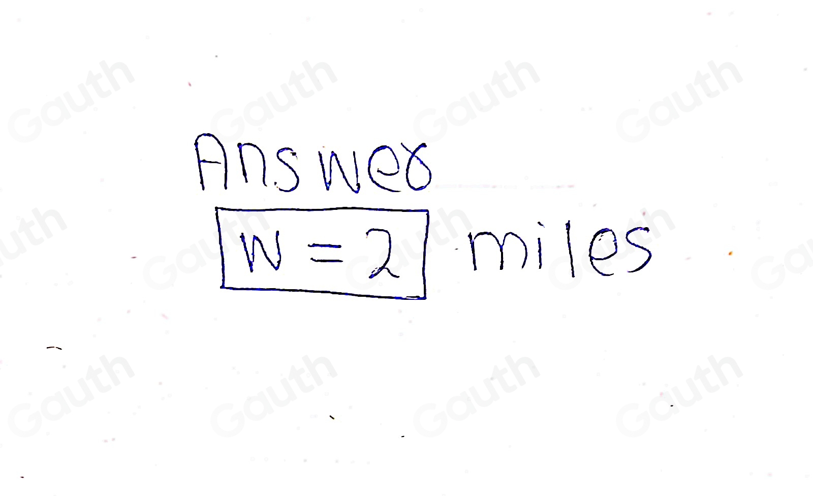 Answed
w=2 miles