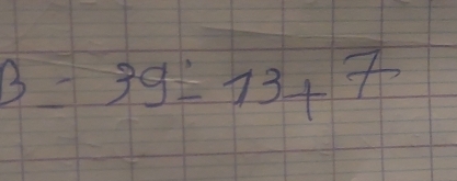 3=39overset .=73+ 7/7 