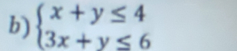 beginarrayl x+y≤ 4 3x+y≤ 6endarray.