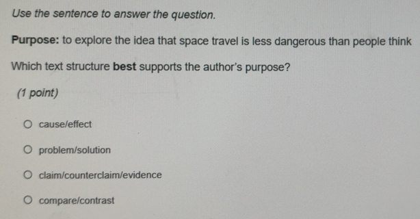 Solved: Use the sentence to answer the question. Purpose: to explore ...