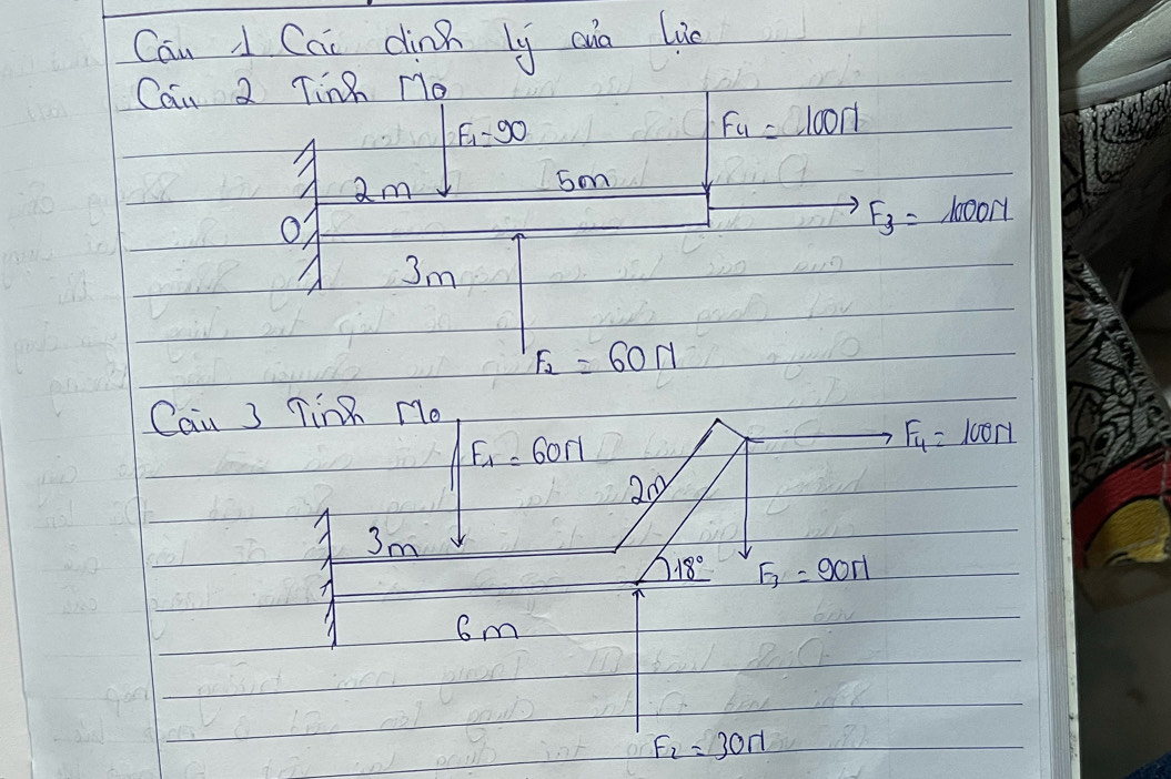 Can d Cai dinn ly ain lie 
Can 2 Ting Mo
F_1=90
F_4=100N
am
5m
O
F_3=1000N
3m
F_2=60N
Cau 3 Tinn Mo
F_1=60N
F_4=100N
20
3m
18° F_3=90H

6m
F_2=30N