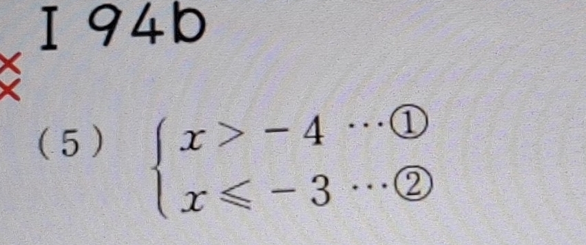 194b 
(5 )
beginarrayl x>-4·s  enclosecircle1 x≤slant -3·s  enclosecircle2endarray.