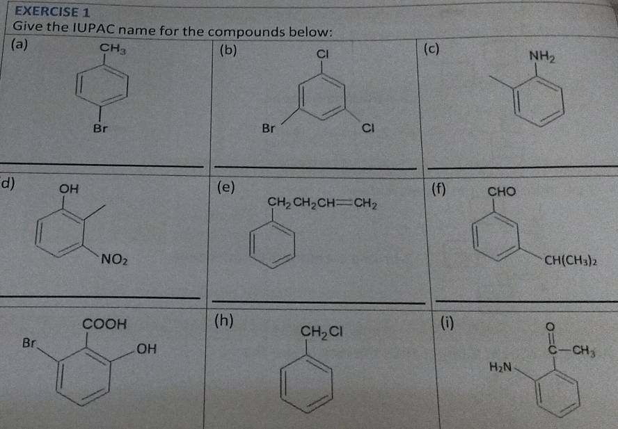 Give the IUPAC name for the compounds below:
(a) CH_3 (c)
NH_2
Br
d) OH
NO_2
(h) (i
CH_2Cl