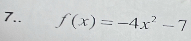 7..
f(x)=-4x^2-7