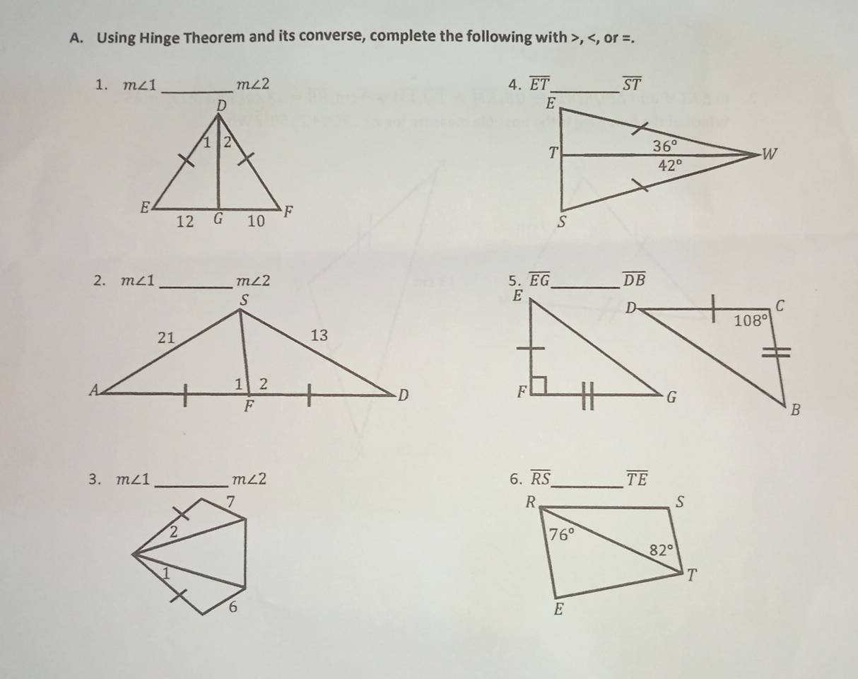 Using Hinge Theorem and its converse, complete the following with >, m∠ 1 m∠ 2 4. overline ST
2. m∠ 1 m∠ 2 5. overline DB
3. m∠ 1 _ m∠ 2 6. overline RS _ overline TE